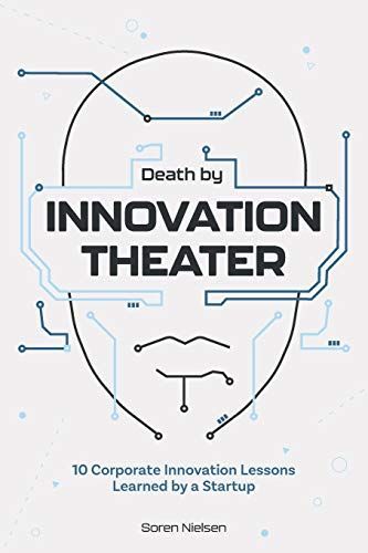 Death by Innovation Theater: 10 Corporate Innovation Lessons Learned by a Startup