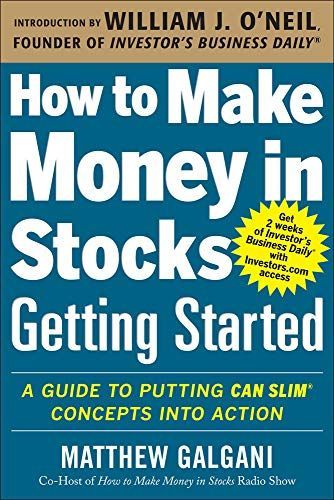 How to Make Money in Stocks Getting Started: A Guide to Putting CAN SLIM Concepts Into Action