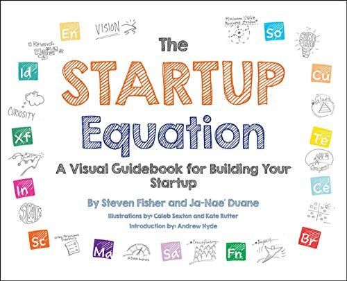 The Startup Equation: A Visual Guidebook to Building Your Startup