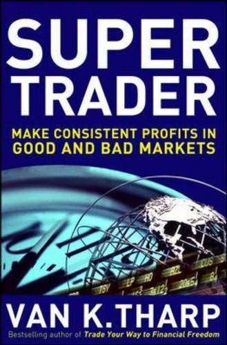 Super Trader : Make Consistent Profits in Good and Bad Markets