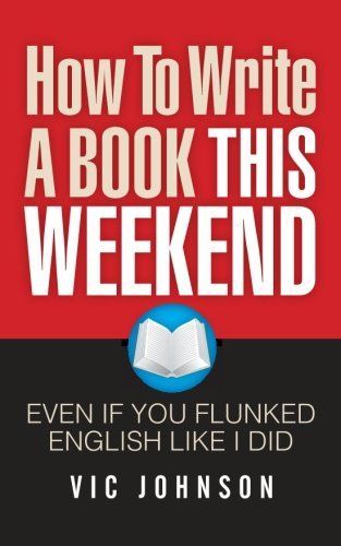 How to Write a Book This Weekend, Even If You Flunked English Like I Did