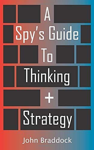 A Spy's Guide to Thinking + Strategy