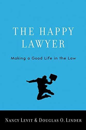 The Happy Lawyer:Making a Good Life in the Law