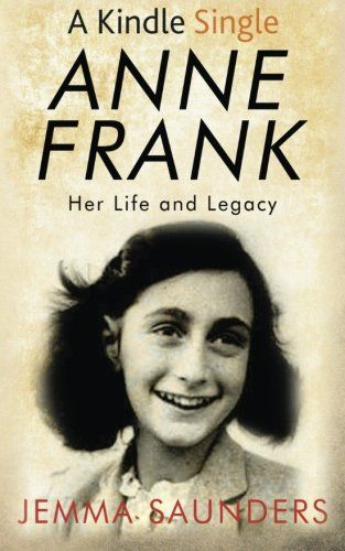 Anne Frank: Her Life and Legacy
