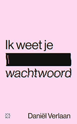 Ik weet je wachtwoord. Een journalistieke thriller over de duistere kant van het internet