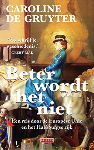 Beter wordt het niet. Een reis door het Habsburgse rijk en de Europese Unie
