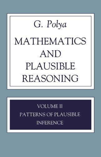 Mathematics and Plausible Reasoning: Patterns of plausible inference