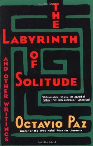 The Labyrinth of Solitude ; The Other Mexico ; Return to the Labyrinth of Solitude ; Mexico and the United States ; The Philanthropic Ogre