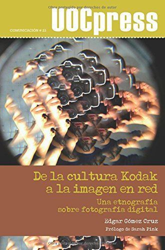 De la cultura Kodak a la imagen en red : una etnografía sobre fotografía digital