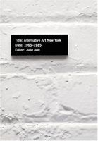 Alternative Art, New York, 1965-1985