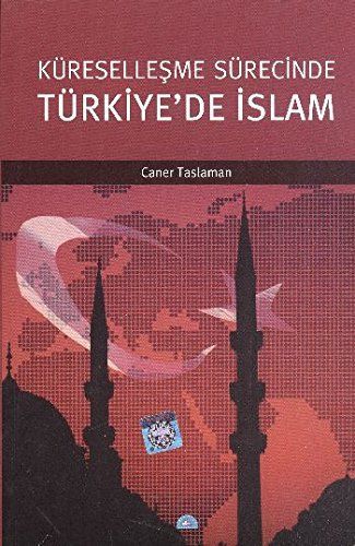 KÜRESELLEŞME SÜRECİNDE TÜRKİYE'DE İSLAM