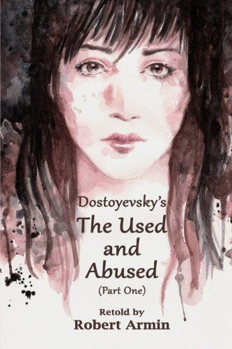 Dostoyevsky's the Used and Abused (Part One)