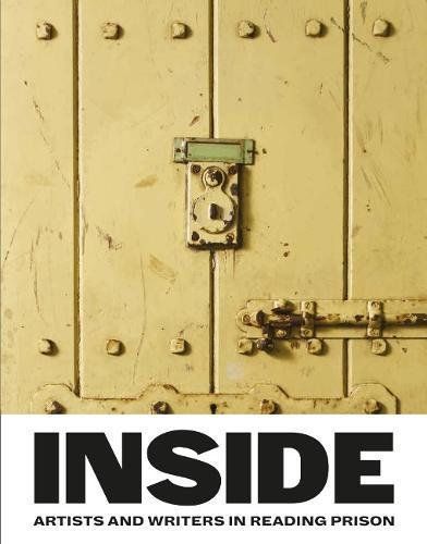 INSIDE: ARTISTS AND WRITERS IN READING PRISON.