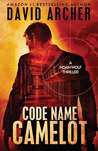 Code Name Camelot - A Noah Wolf Thriller