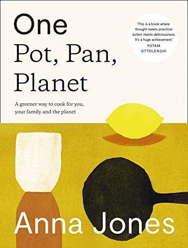 One: Pot, Pan, Planet: a Greener Way to Cook for You, Your Family and the Planet