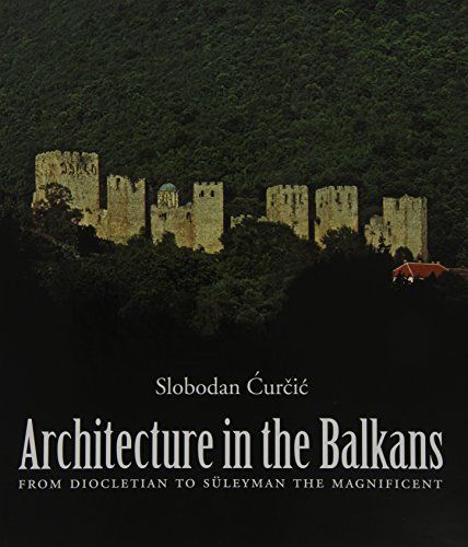 Architecture in the Balkans from Diocletian to Süleyman the Magnificent