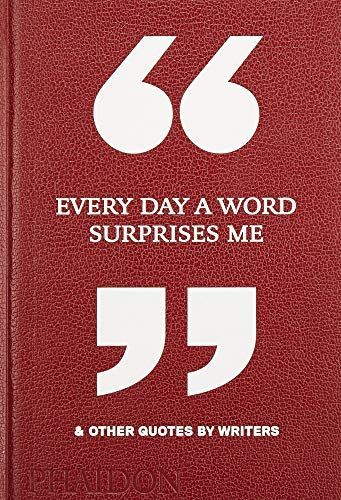 Every Day a Word Surprises Me & Other Quotes by Writers