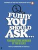 Funny You Should Ask ...