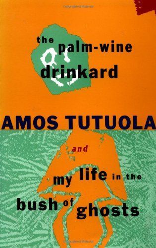 The Palm-wine Drinkard ; And, My Life in the Bush of Ghosts