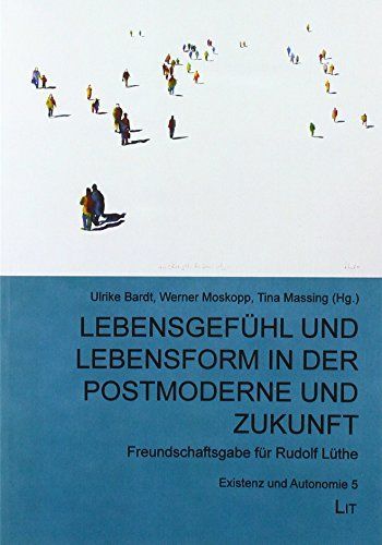 Lebensgefühl und Lebensform in der Postmoderne und Zukunft