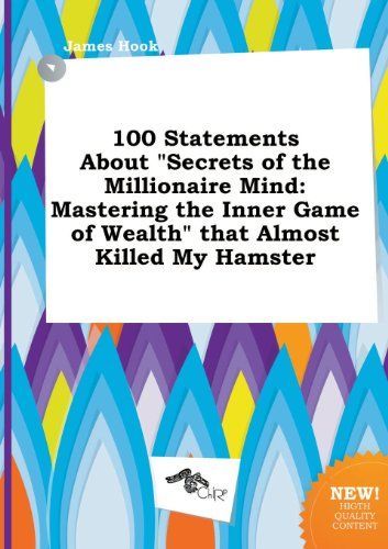 100 Statements about Secrets of the Millionaire Mind