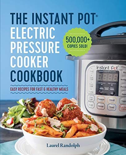 The Instant Pot® Electric Pressure Cooker Cookbook