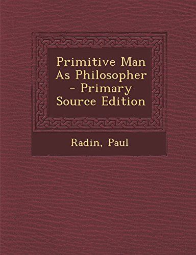 Primitive Man as Philosopher - Primary Source Edition