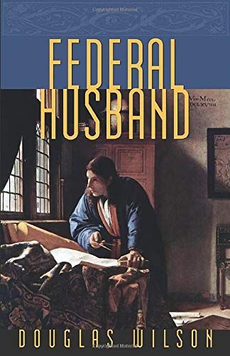 Federal Husband: Covenant Headship and the Christian Man