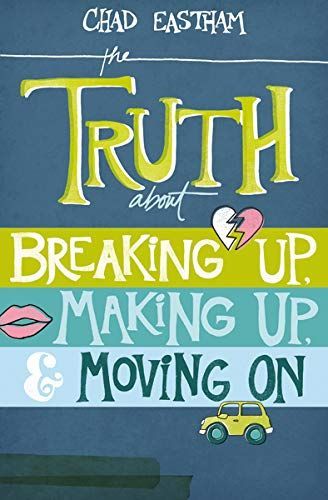 The Truth about Breaking Up, Making Up, and Moving on