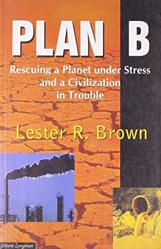 Plan B: Rescuing A Planet Under Stress And A Civilization In Trouble