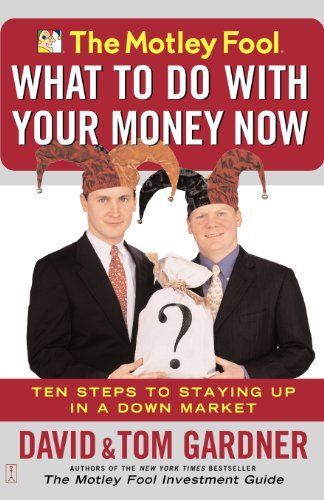 The Motley Fool What to Do with Your Money Now