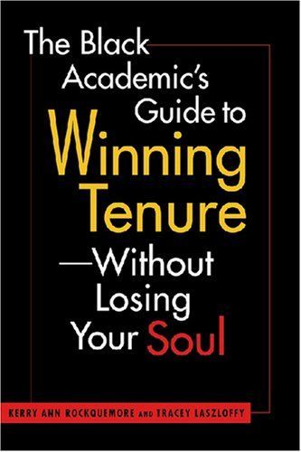 The Black Academic's Guide to Winning Tenure--without Losing Your Soul