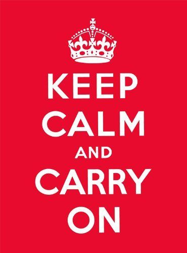 Keep Calm and Carry on