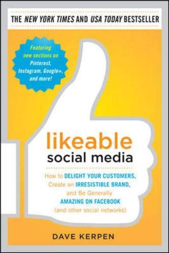 Likeable Social Media: How to Delight Your Customers, Create an Irresistible Brand, and Be Generally Amazing on Facebook (& Other Social Networks)