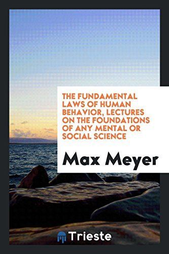 The Fundamental Laws of Human Behavior, Lectures on the Foundations of Any Mental Or Social Science