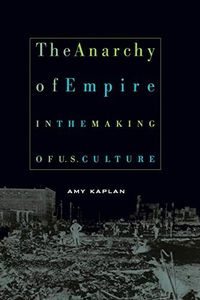The Anarchy of Empire in the Making of U.S. Culture