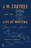 J.M. Coetzee and the Life of Writing