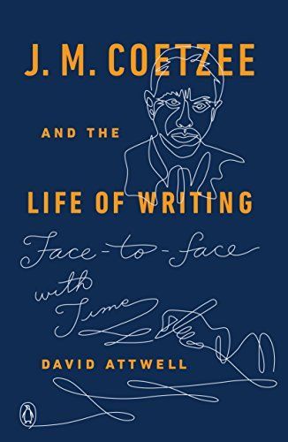 J.M. Coetzee and the Life of Writing