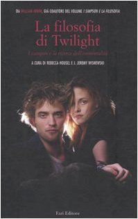 La filosofia di Twilight. I vampiri e la ricerca dell'immortalità