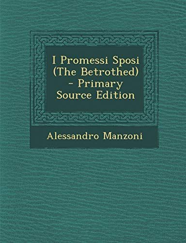 I Promessi Sposi (the Betrothed) - Primary Source Edition