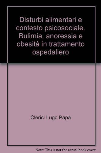 Disturbi alimentari e contesto psicosociale. Bulimia, anoressia e obesità in trattamento ospedaliero