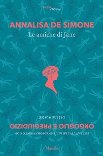 Le amiche di Jane. Sopravvivere all'innamoramento con «Orgoglio e pregiudizio» di Jane Austen