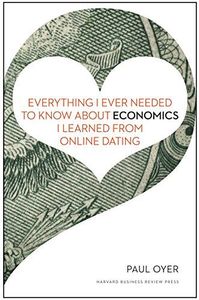 Everything I Ever Needed to Know about Economics I Learned from Online Dating