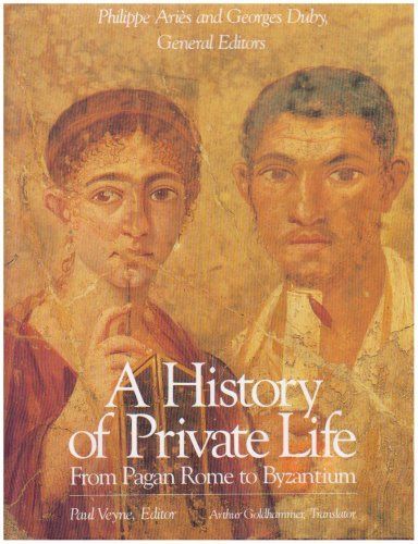 A History of Private Life: From pagan Rome to Byzantium