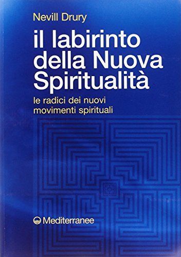 Il labirinto della nuova spiritualità. Le radici dei nuovi movimenti spirituali