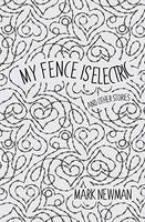 My Fence is Electric: and Other Stories