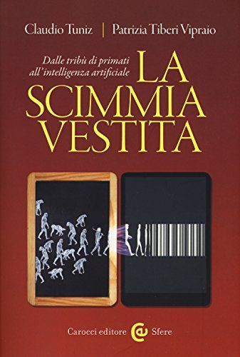 La scimmia vestita. Dalle tribù dei primati all'intelligenza artificiale