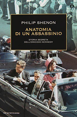 Anatomia di un assassinio. Storia segreta dell'omicidio Kennedy