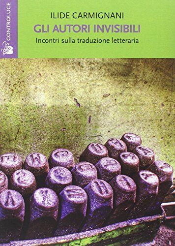 Gli autori invisibili. Incontri sulla traduzione letteraria