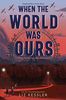 When the World Was Ours